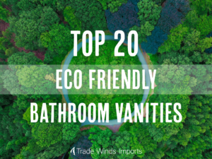 Eco-Friendly Low VOC (Formaldehyde) Bathroom Vanities